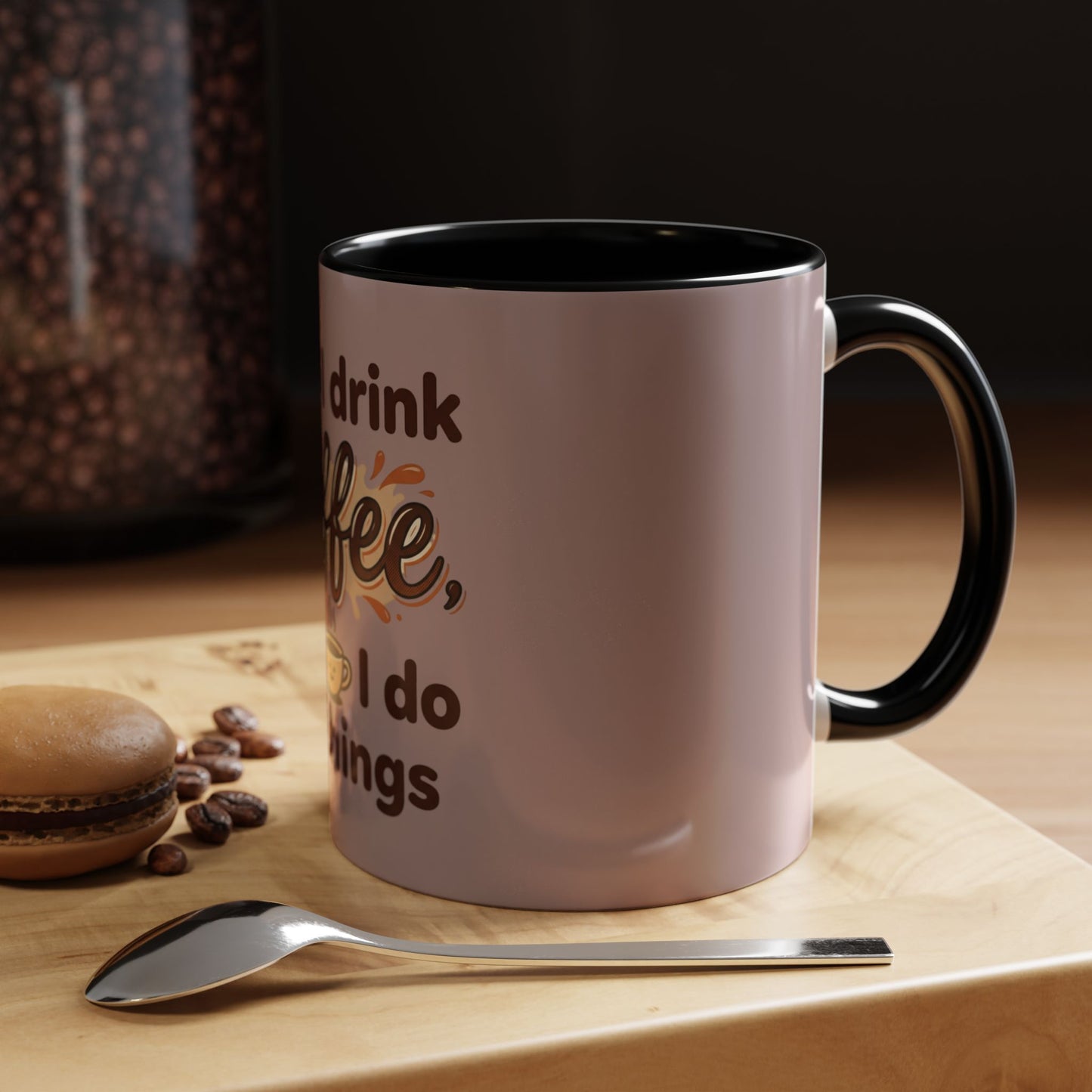 Coffee Mug — "First I Drink the Coffee, Then I Do the Things" Accent Ceramic Mug