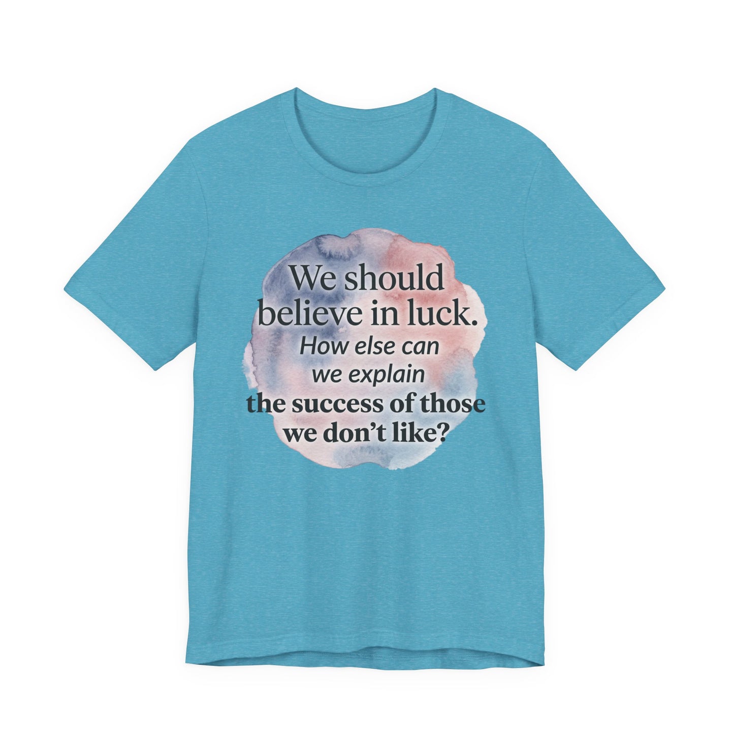 Womens Believe in Luck T-Shirt — “We should believe in luck. How else can we explain the success of those we don’t like?” with Clover Graphic