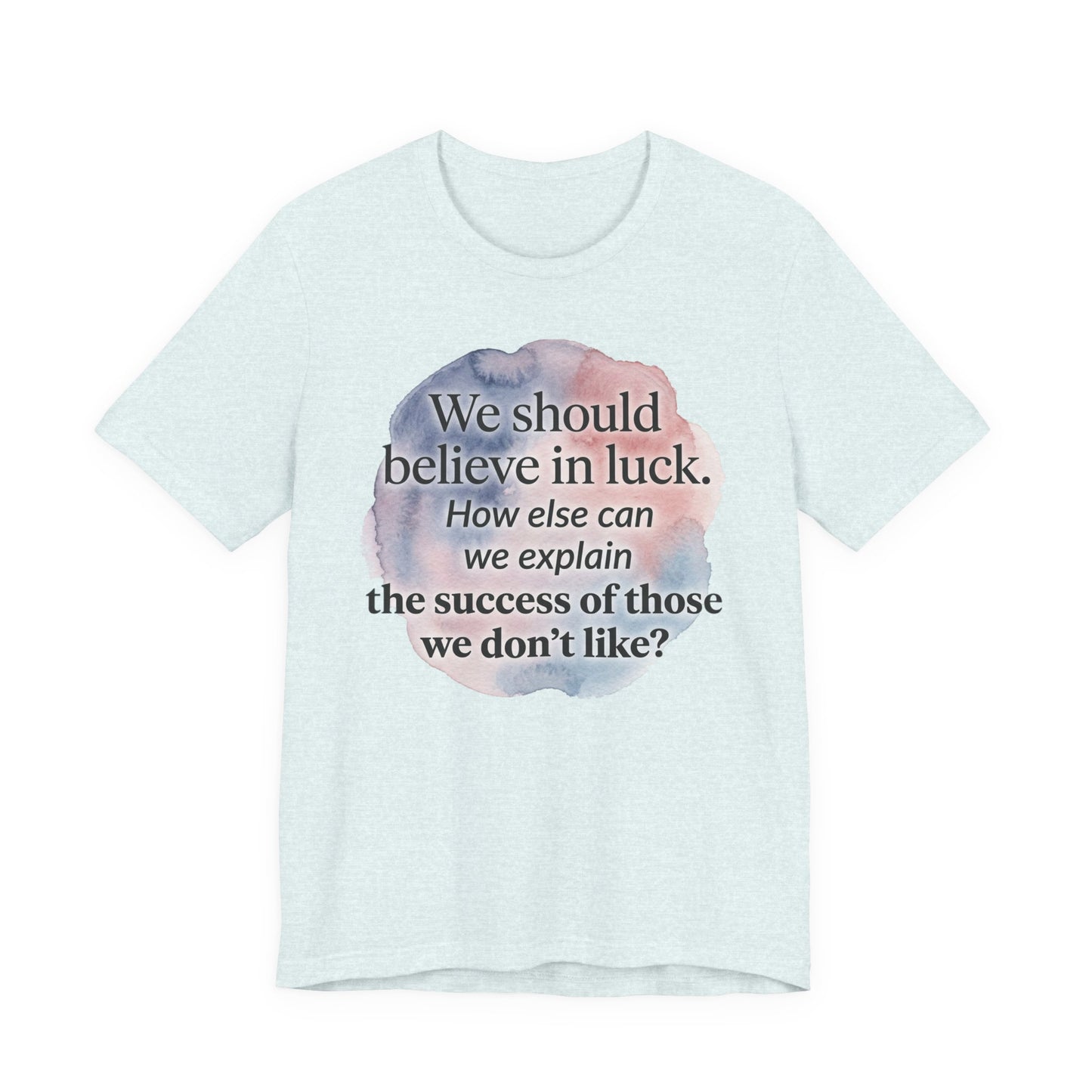 Womens Believe in Luck T-Shirt — “We should believe in luck. How else can we explain the success of those we don’t like?” with Clover Graphic