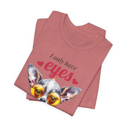 I Only Have Eyes For You Chihuahua T-Shirt