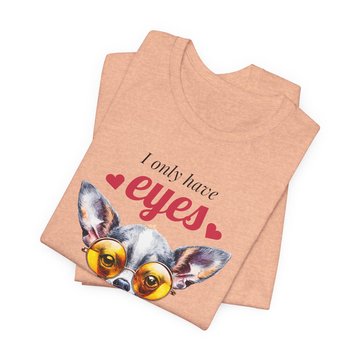 I Only Have Eyes For You Chihuahua T-Shirt