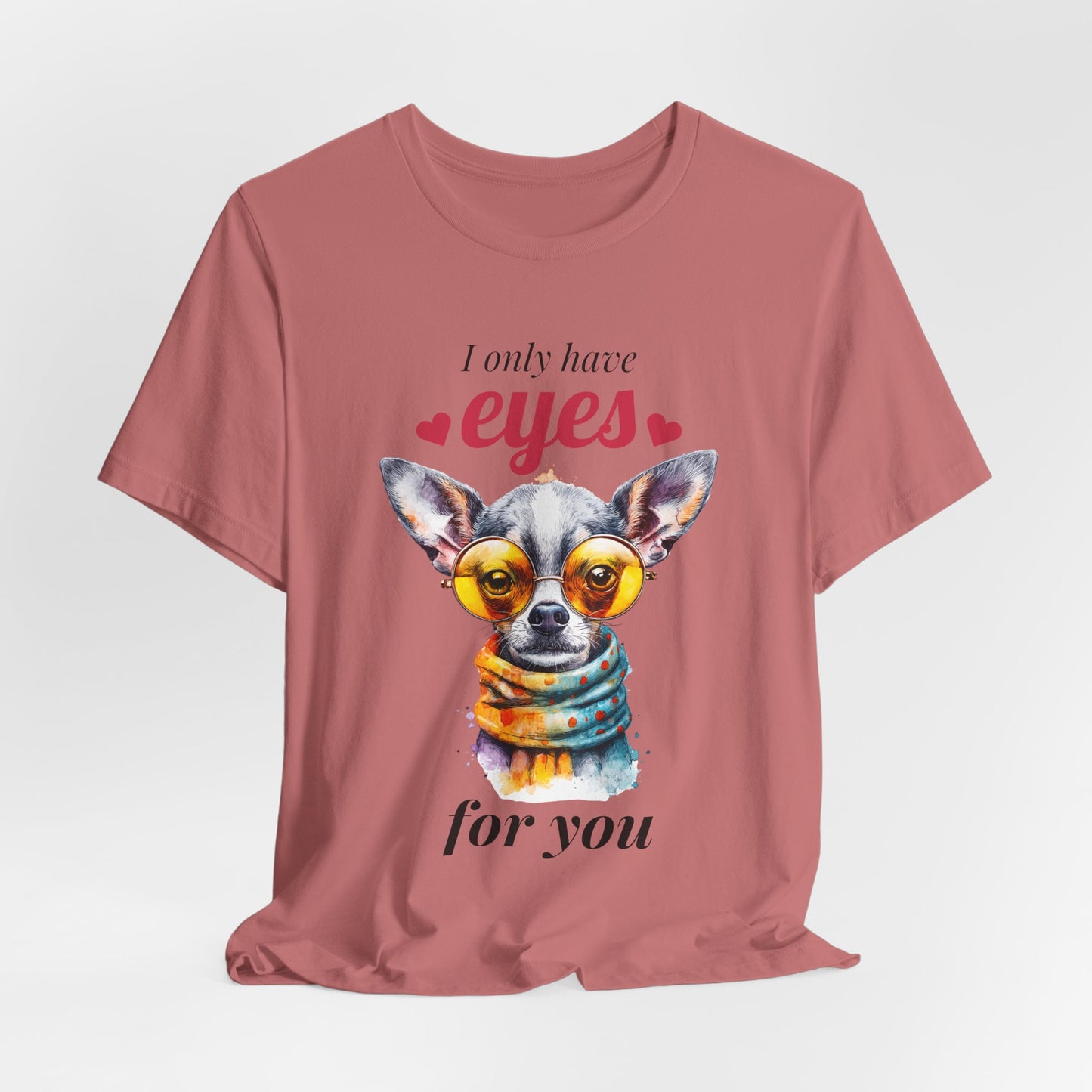 I Only Have Eyes For You Chihuahua T-Shirt