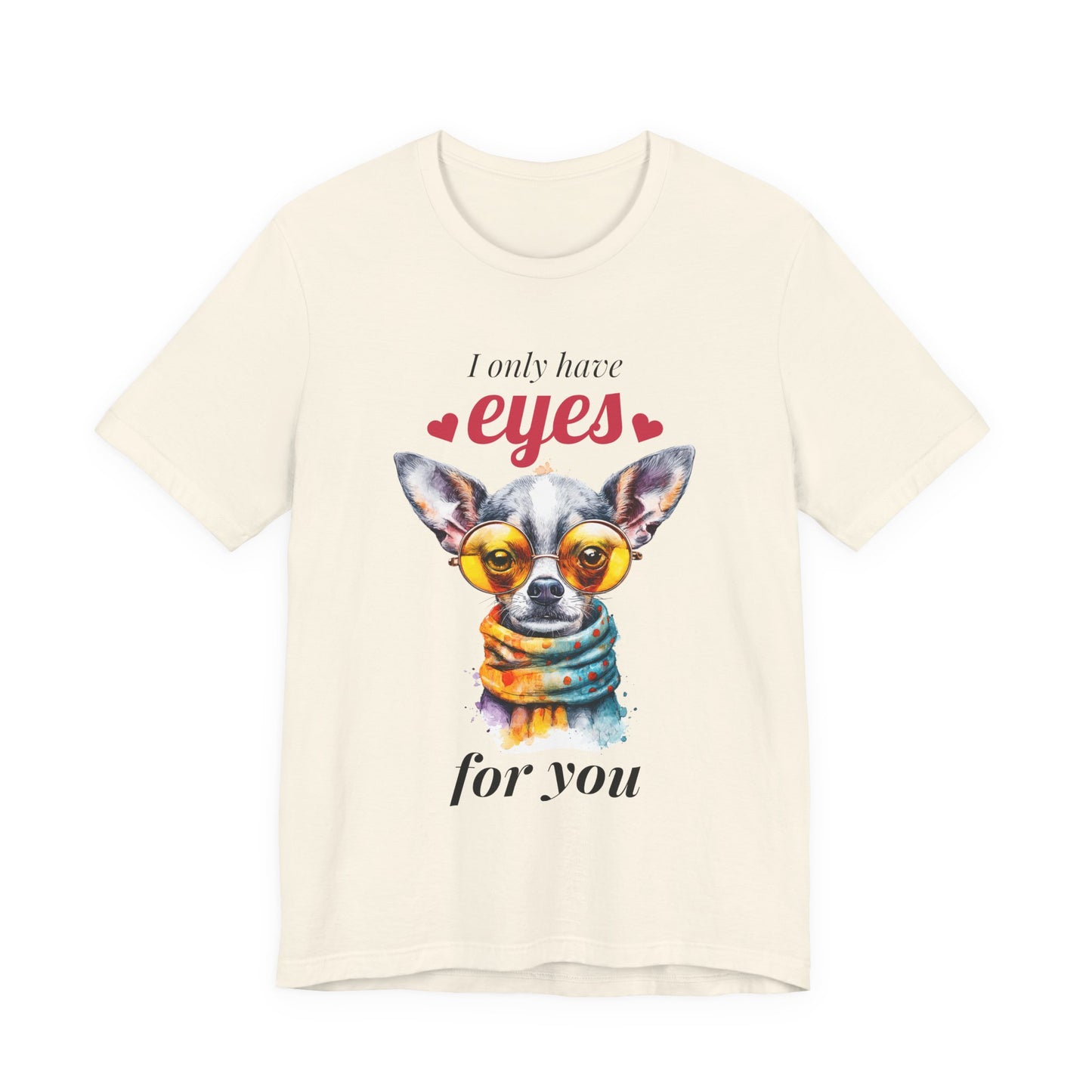 I Only Have Eyes For You Chihuahua T-Shirt