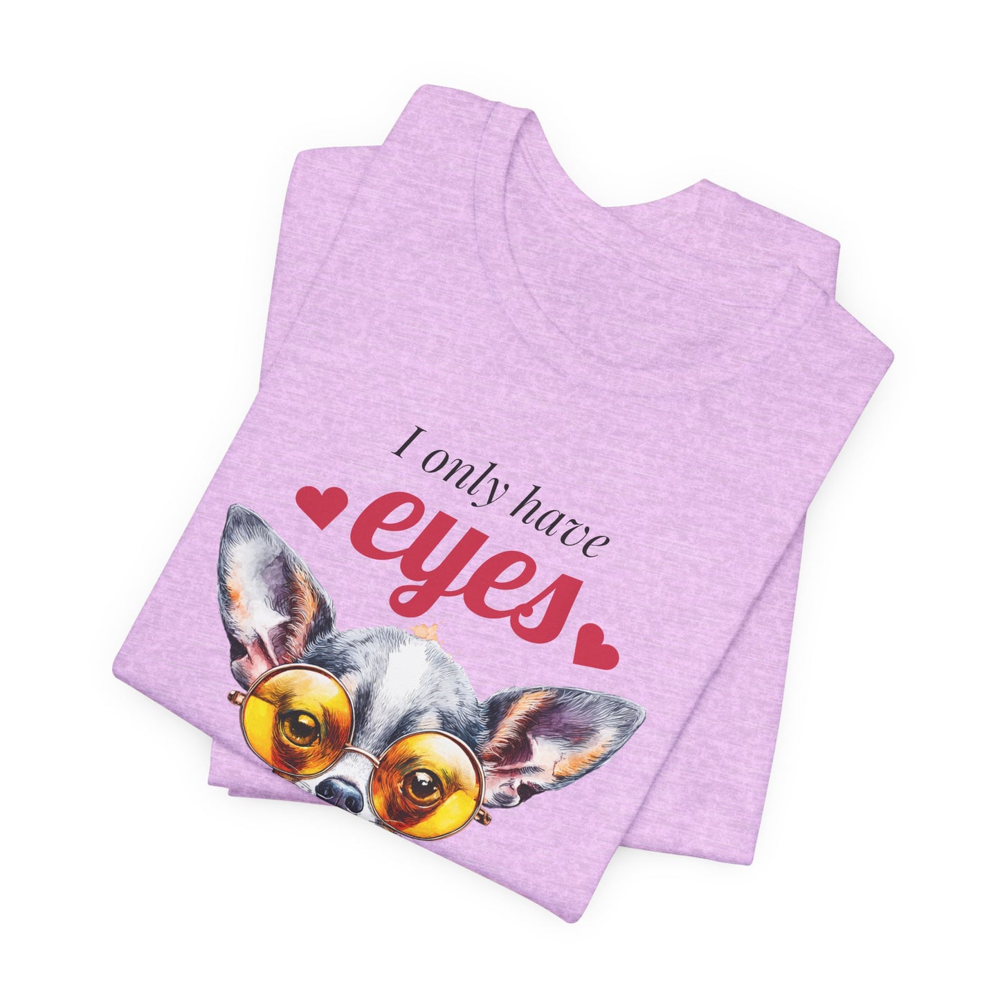 I Only Have Eyes For You Chihuahua T-Shirt