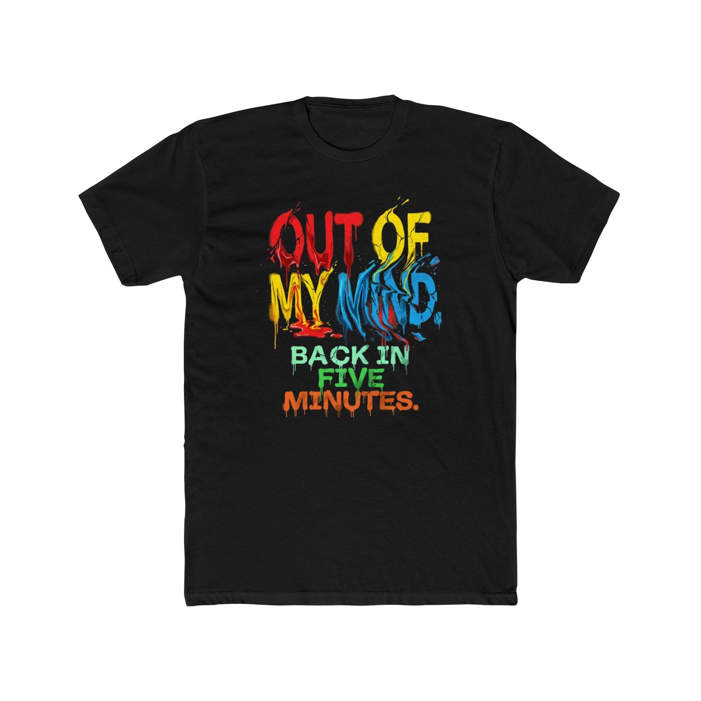 Unisex T‑Shirt — "Out of My Mind, Back in Five Minutes" Colorful Graphic Tee