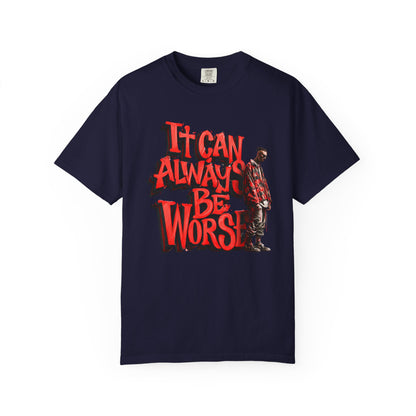 It Can Always Be Worse — Retro Grunge Graphic Tee