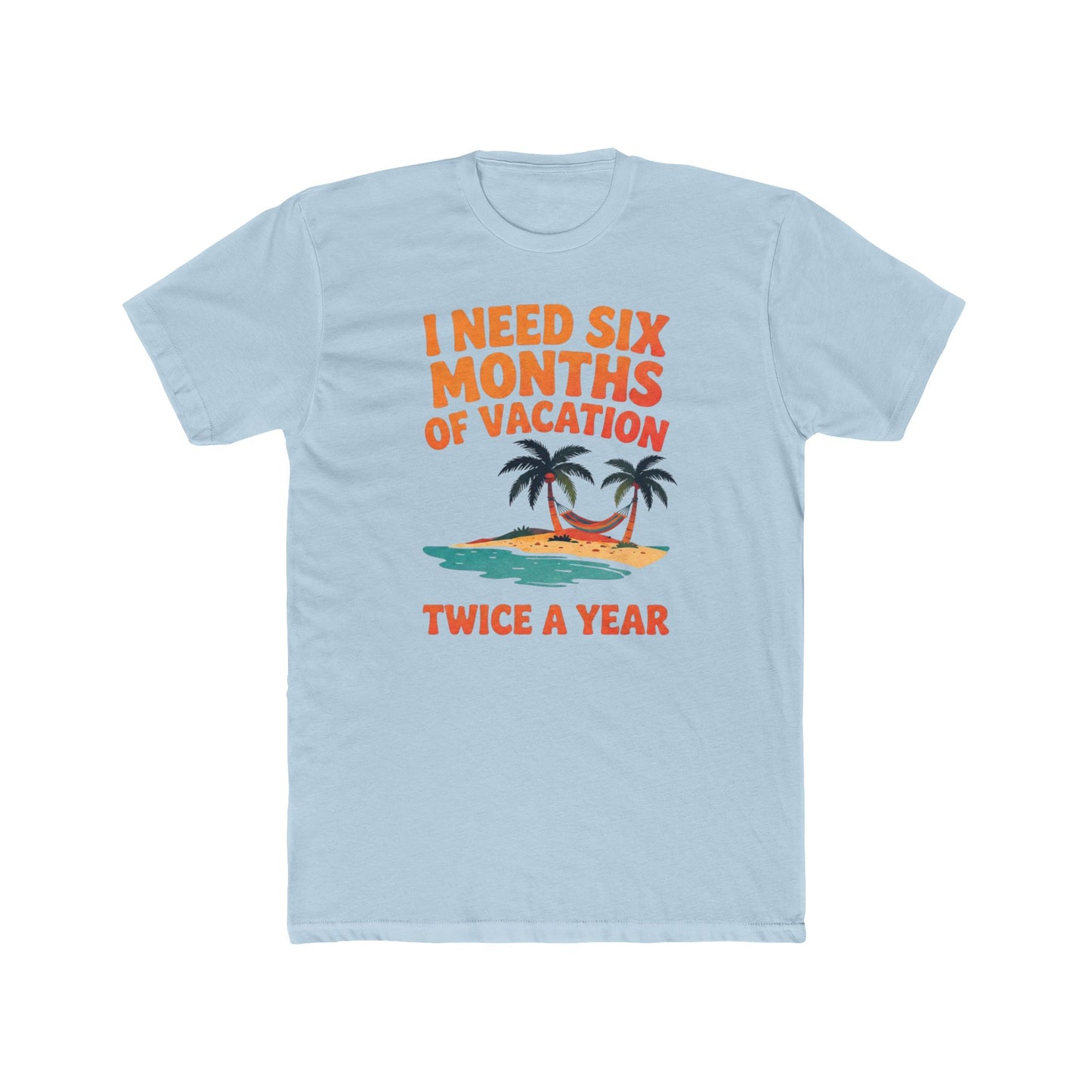 Vacation T-Shirt — "I Need Six Months of Vacation Twice a Year" Retro Island Tee