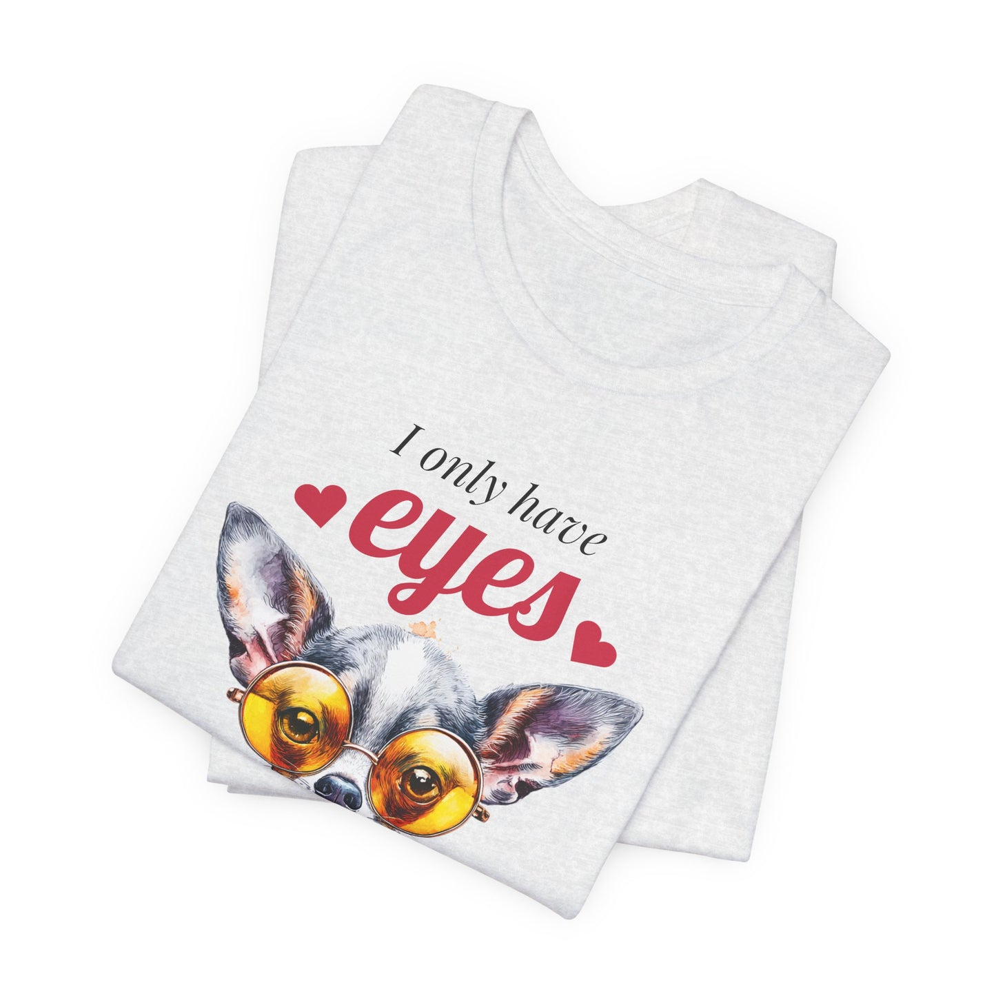 I Only Have Eyes For You Chihuahua T-Shirt