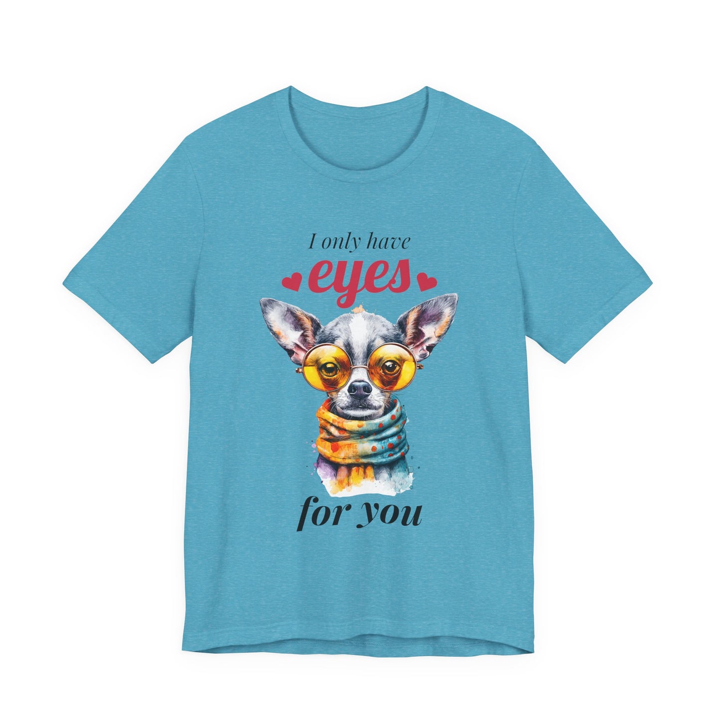 I Only Have Eyes For You Chihuahua T-Shirt