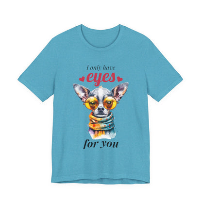 I Only Have Eyes For You Chihuahua T-Shirt
