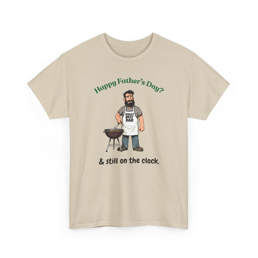 Father's Day Grill T‑Shirt — "Happy Father's Day? & still on the clock."