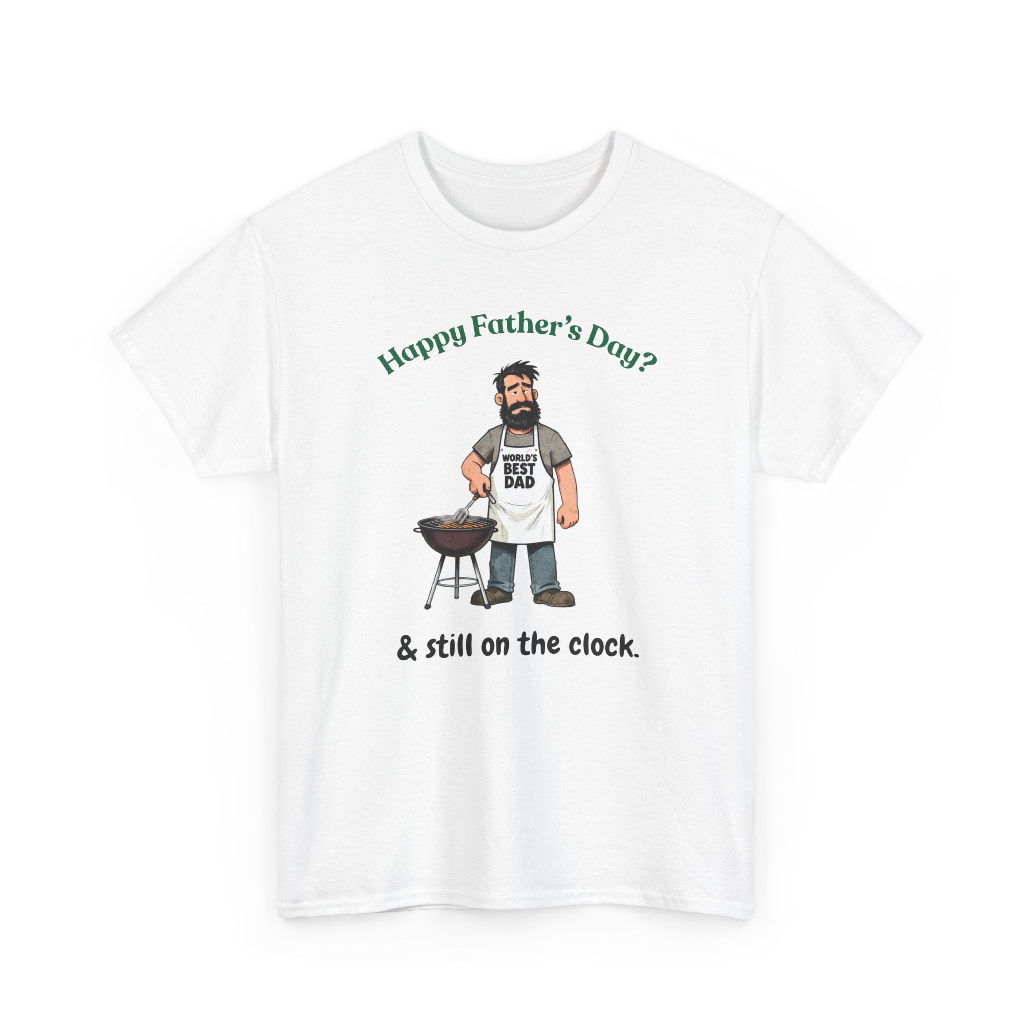 Father's Day Grill T‑Shirt — "Happy Father's Day? & still on the clock."