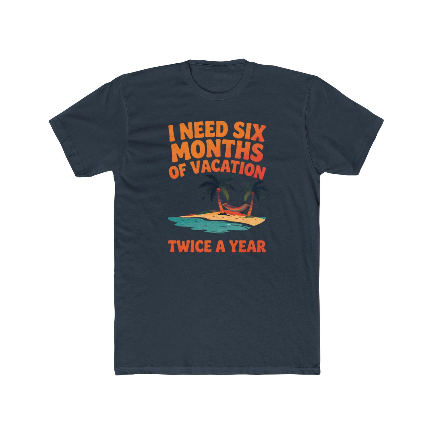 Vacation T-Shirt — "I Need Six Months of Vacation Twice a Year" Retro Island Tee