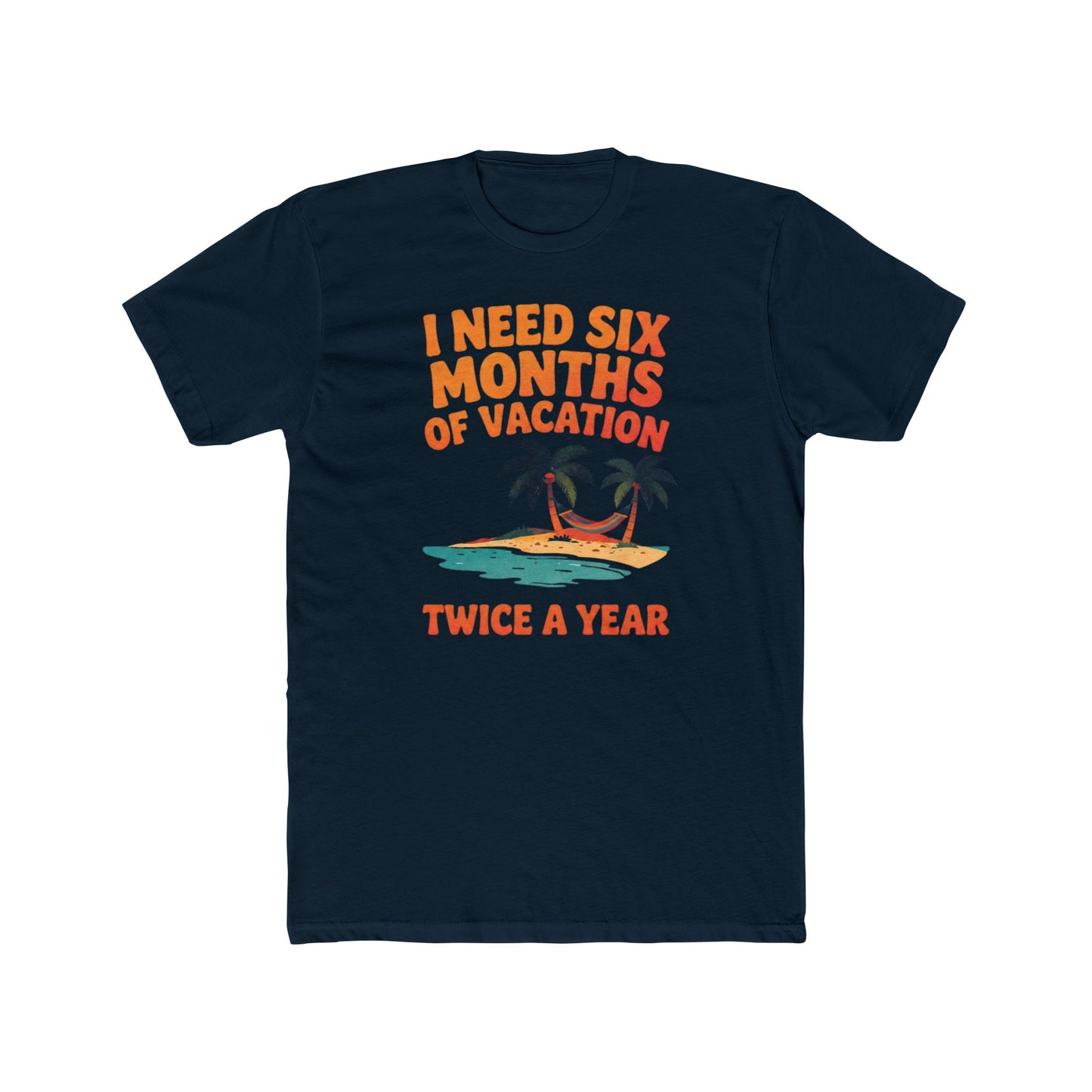 Vacation T-Shirt — "I Need Six Months of Vacation Twice a Year" Retro Island Tee