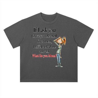 Real Talk — If I Ask You Have You Cleaned Your Room Graphic Tee