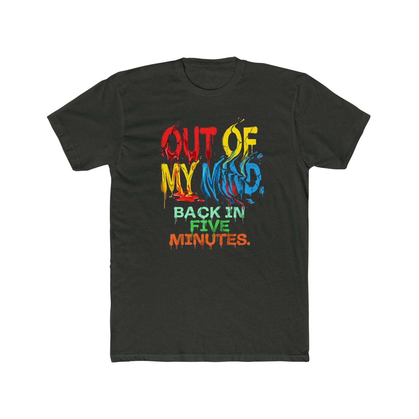 Unisex T‑Shirt — "Out of My Mind, Back in Five Minutes" Colorful Graphic Tee