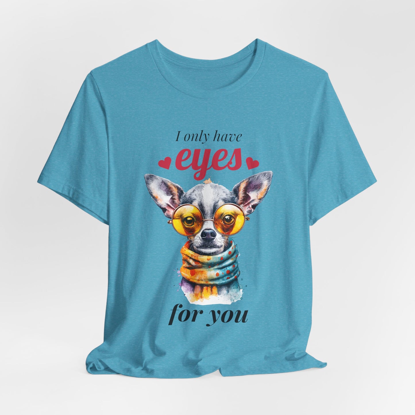 I Only Have Eyes For You Chihuahua T-Shirt