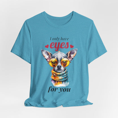 I Only Have Eyes For You Chihuahua T-Shirt