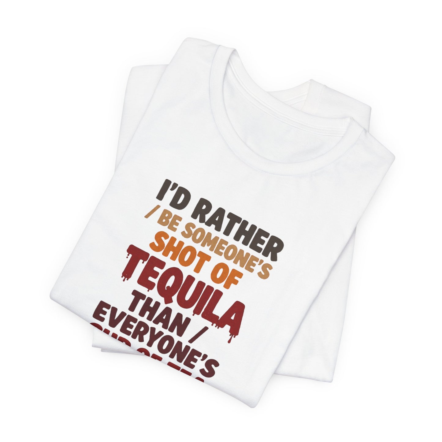 Tequila Shot Tee — "I'd Rather Be Someone's Shot of Tequila" Graphic T-Shirt