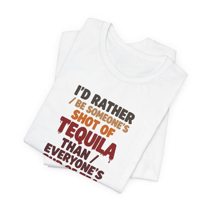 Tequila Shot Tee — "I'd Rather Be Someone's Shot of Tequila" Graphic T-Shirt