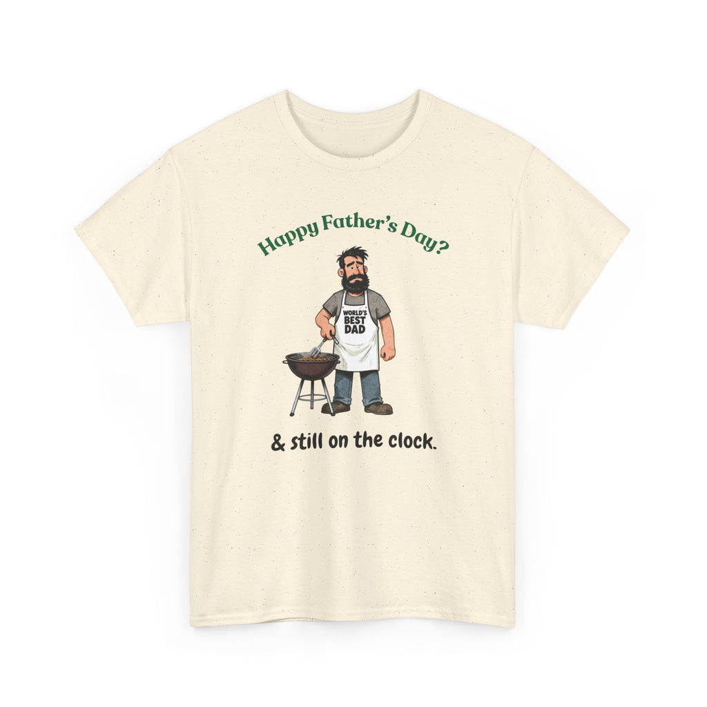 Father's Day Grill T‑Shirt — "Happy Father's Day? & still on the clock."