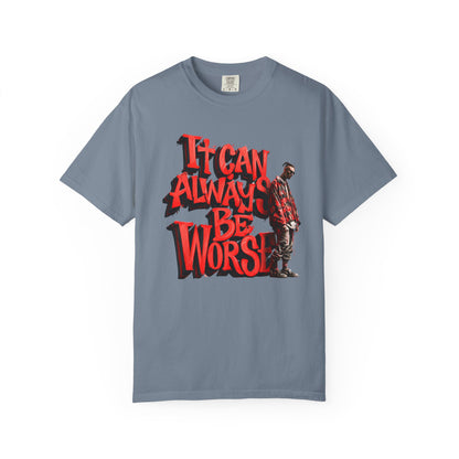 It Can Always Be Worse — Retro Grunge Graphic Tee