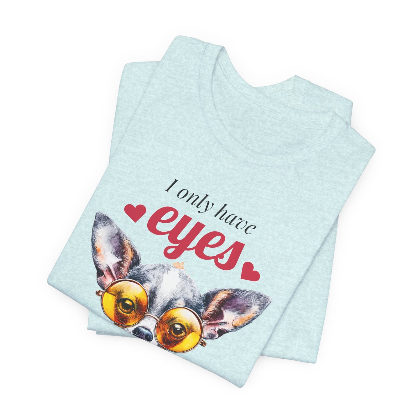 I Only Have Eyes For You Chihuahua T-Shirt