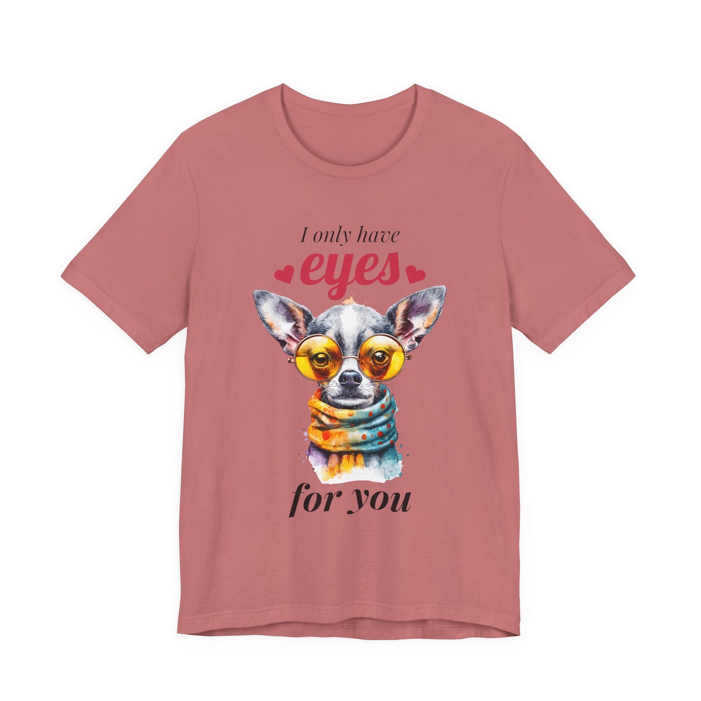 I Only Have Eyes For You Chihuahua T-Shirt