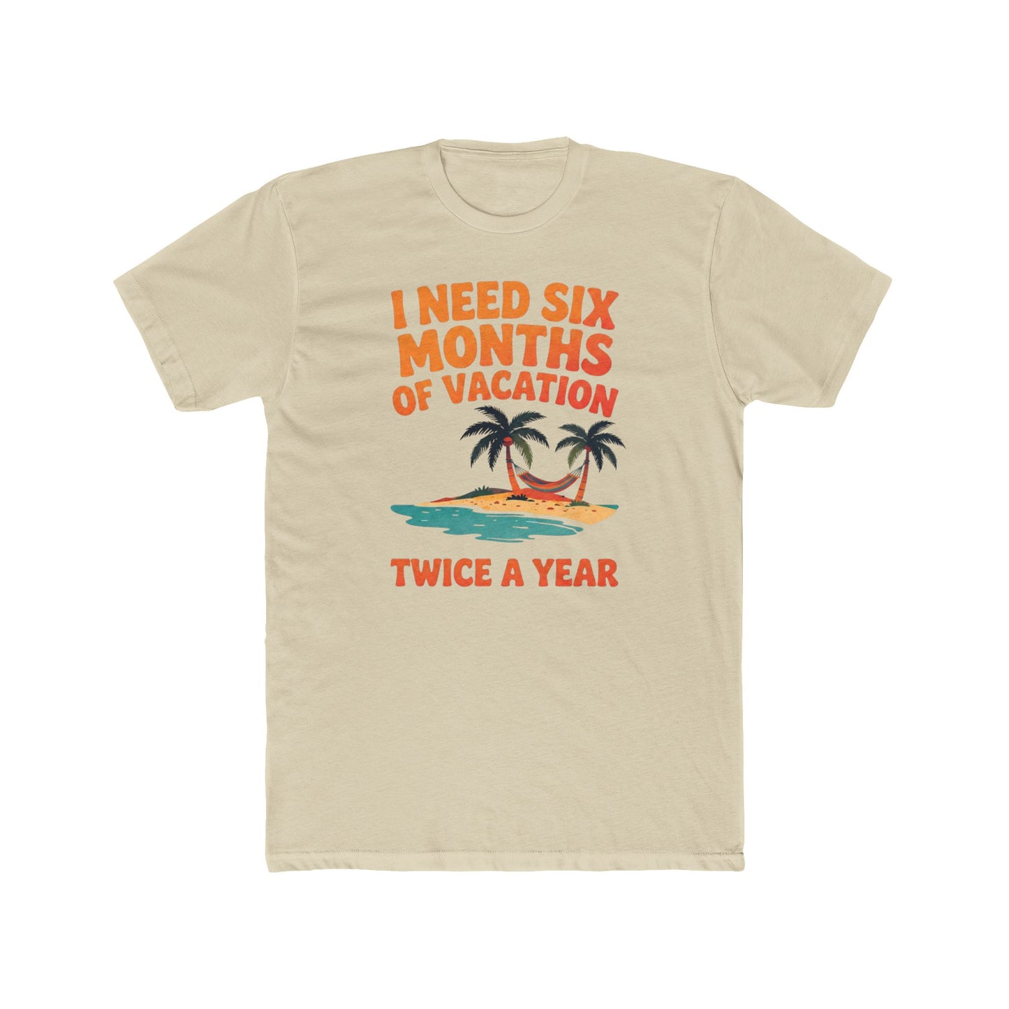 Vacation T-Shirt — "I Need Six Months of Vacation Twice a Year" Retro Island Tee