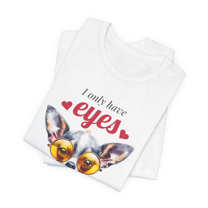 I Only Have Eyes For You Chihuahua T-Shirt