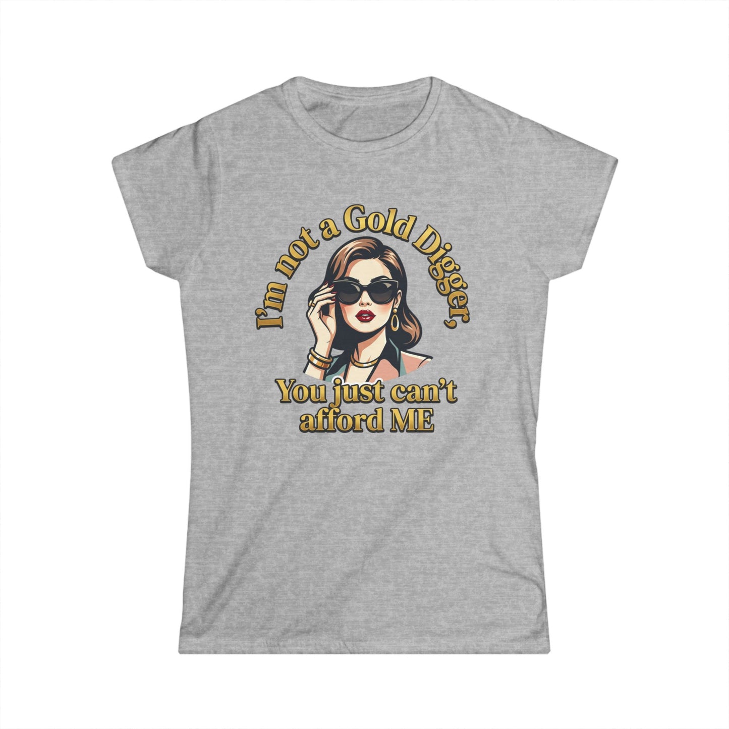 Women's Tee — "I'm Not a Gold Digger, You Just Can't Afford Me" Retro Glam Graphic