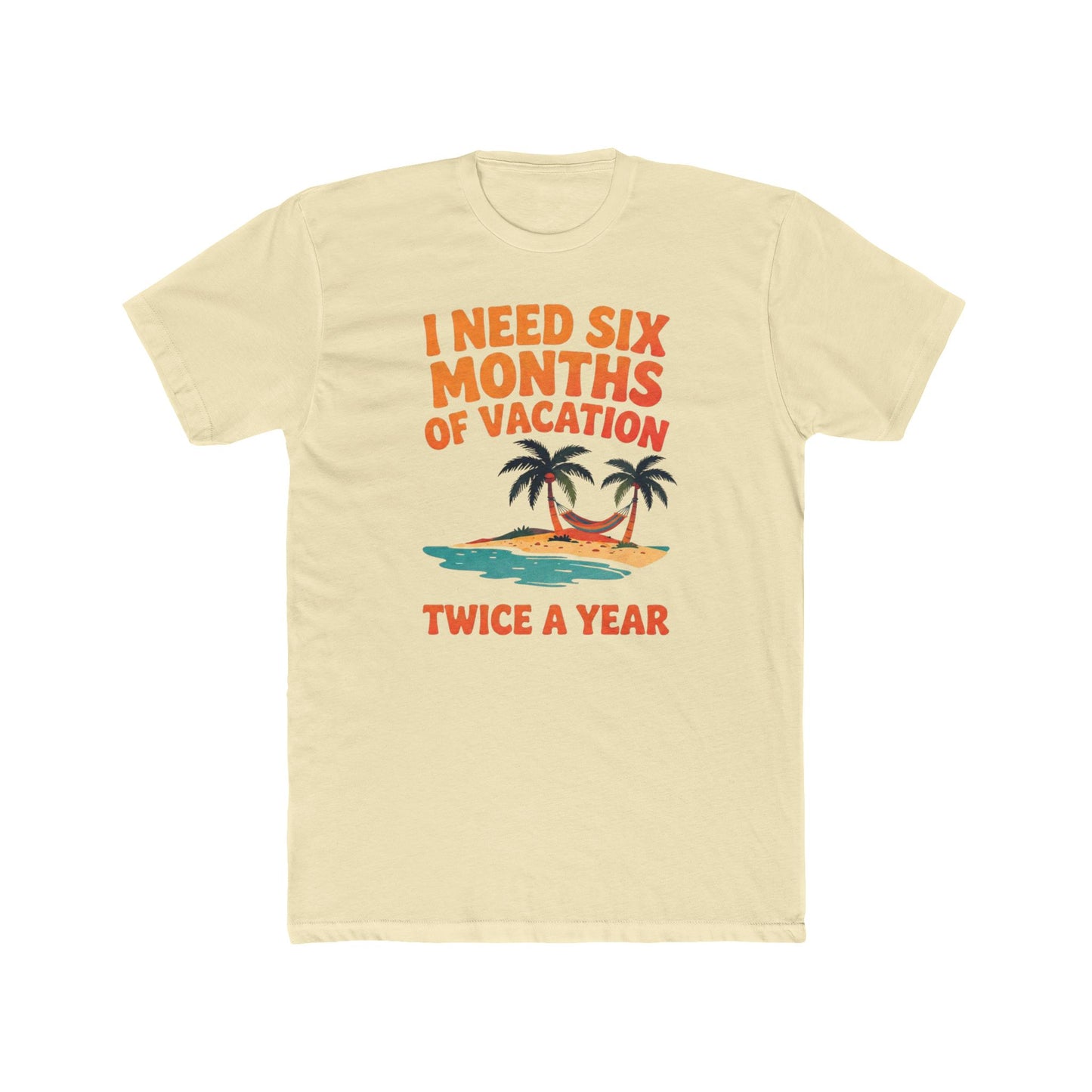 Vacation T-Shirt — "I Need Six Months of Vacation Twice a Year" Retro Island Tee