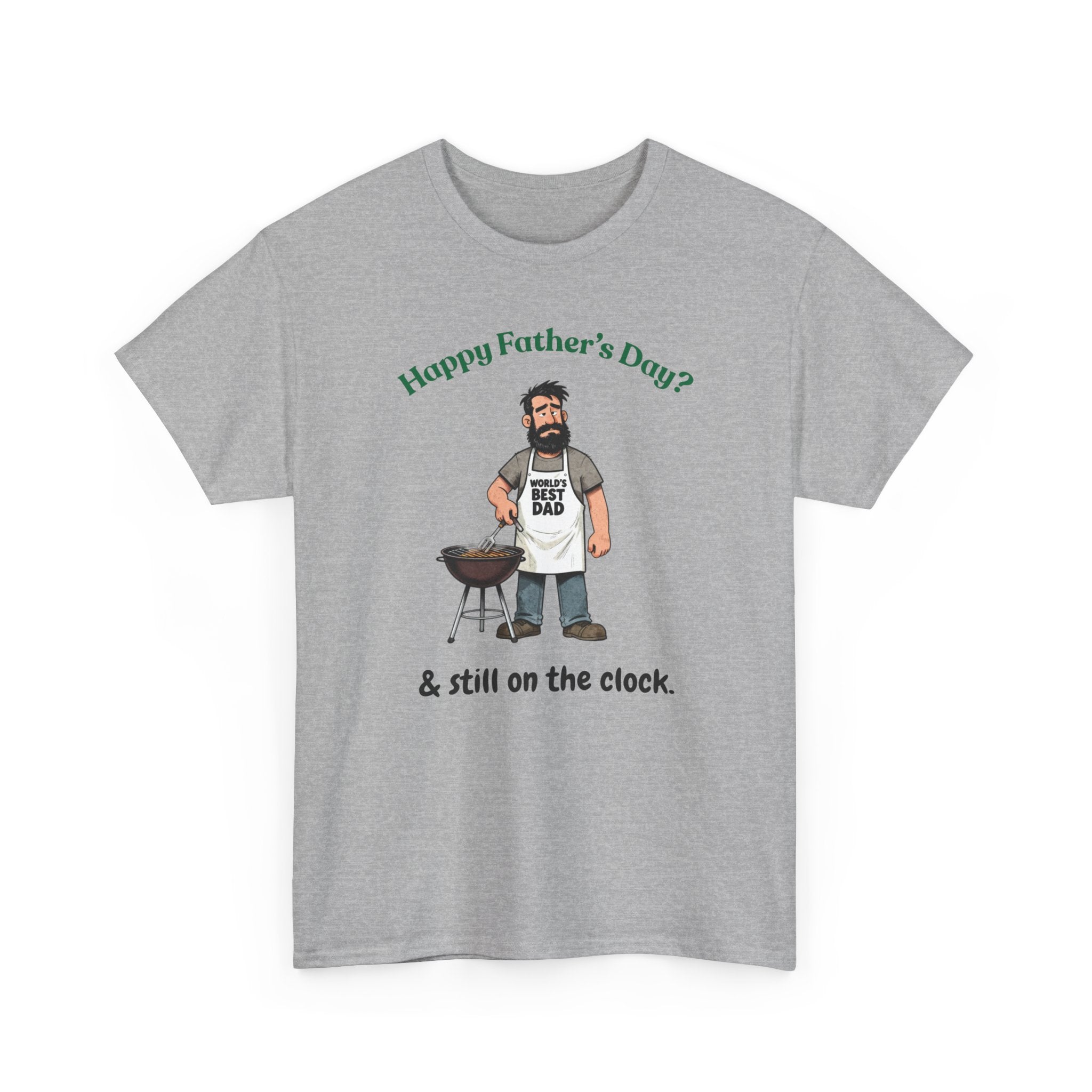 Father's Day Grill T‑Shirt — "Happy Father's Day? & still on the clock."