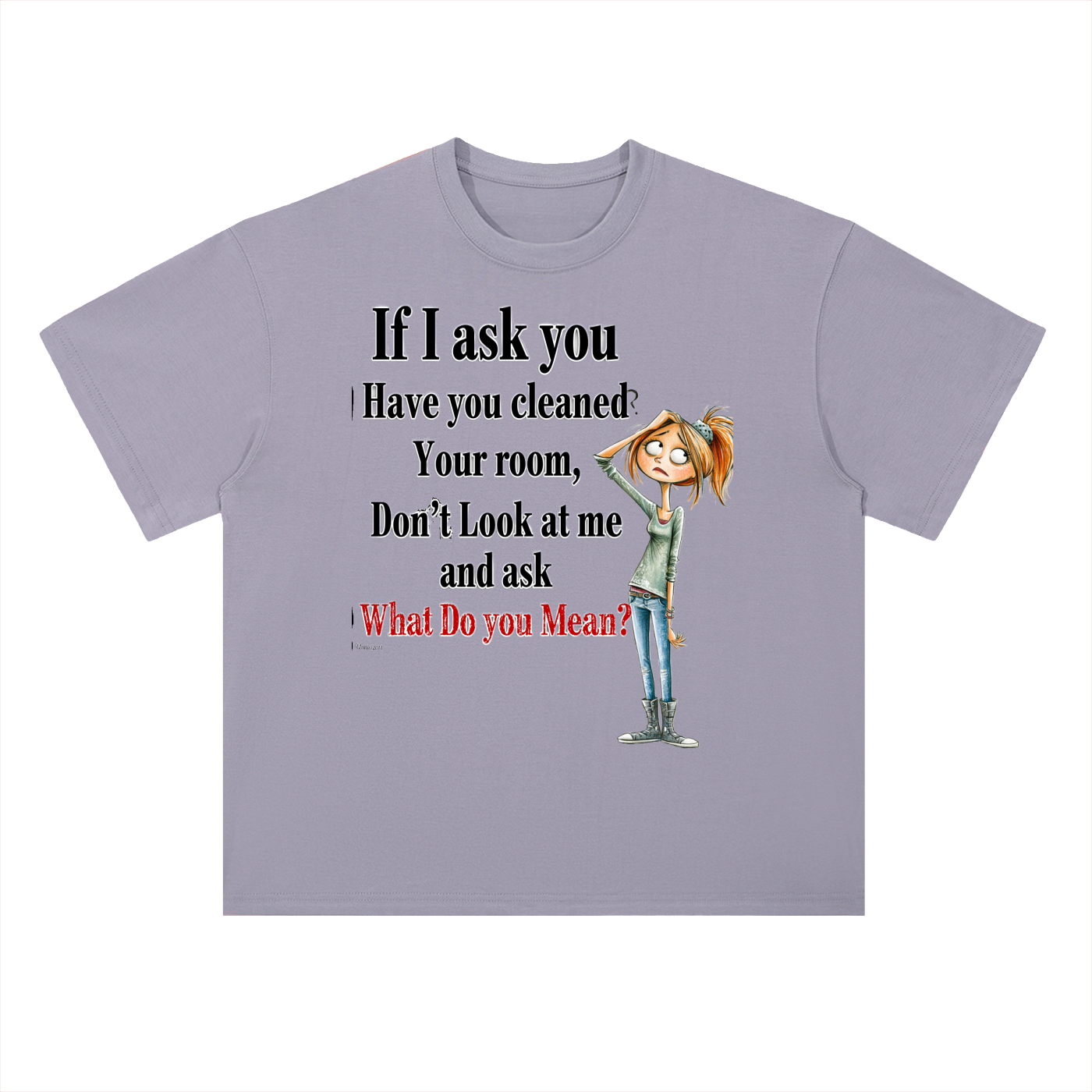 Real Talk — If I Ask You Have You Cleaned Your Room Graphic Tee