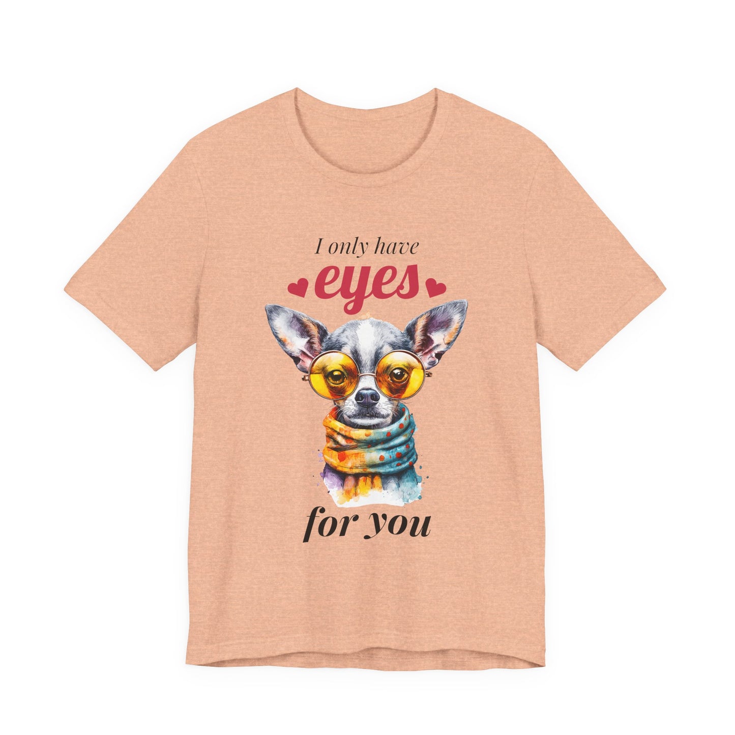 I Only Have Eyes For You Chihuahua T-Shirt