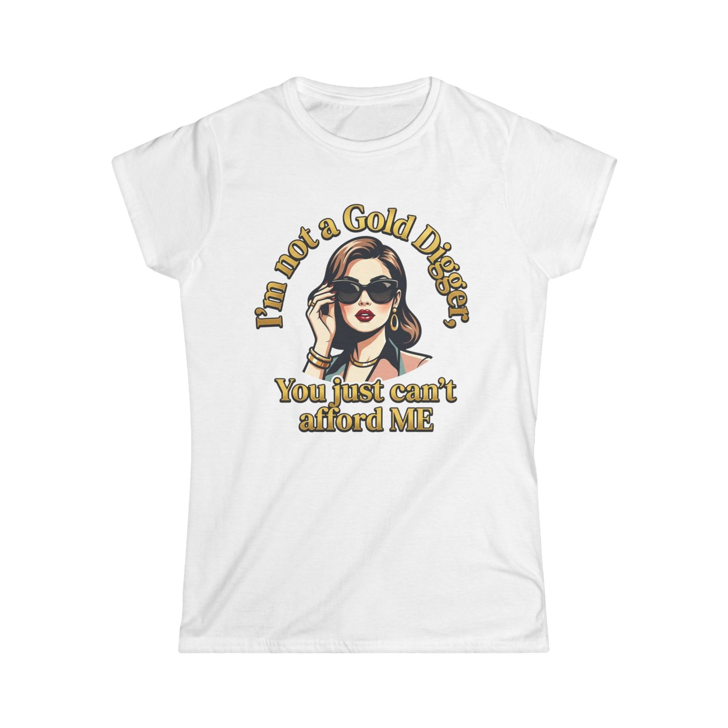 Women's Tee — "I'm Not a Gold Digger, You Just Can't Afford Me" Retro Glam Graphic
