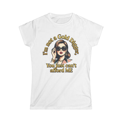 Women's Tee — "I'm Not a Gold Digger, You Just Can't Afford Me" Retro Glam Graphic