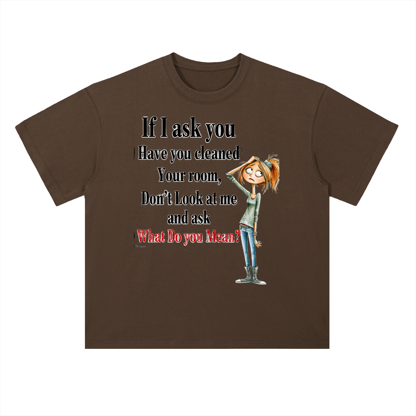 Real Talk — If I Ask You Have You Cleaned Your Room Graphic Tee