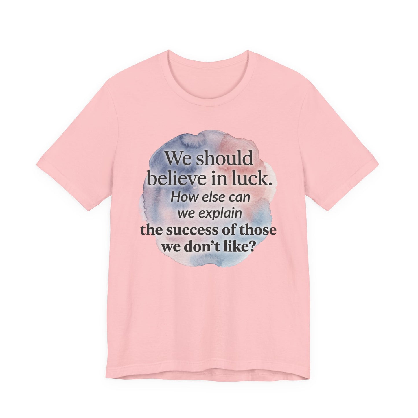 Womens Believe in Luck T-Shirt — “We should believe in luck. How else can we explain the success of those we don’t like?” with Clover Graphic