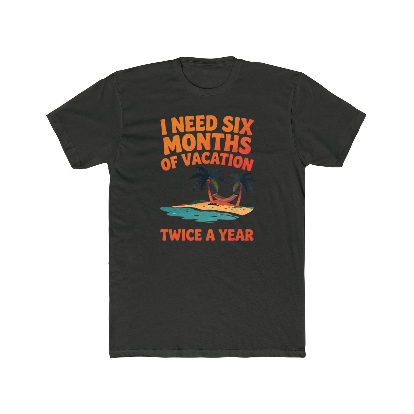Vacation T-Shirt — "I Need Six Months of Vacation Twice a Year" Retro Island Tee