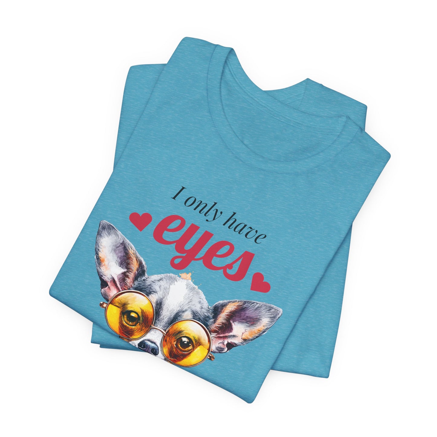 I Only Have Eyes For You Chihuahua T-Shirt