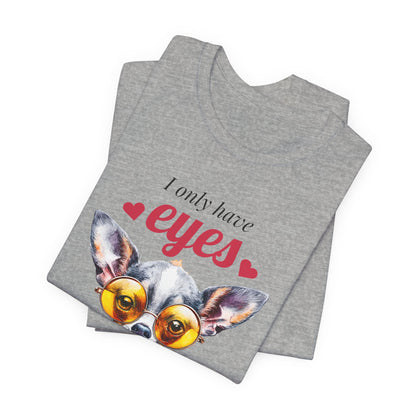 I Only Have Eyes For You Chihuahua T-Shirt