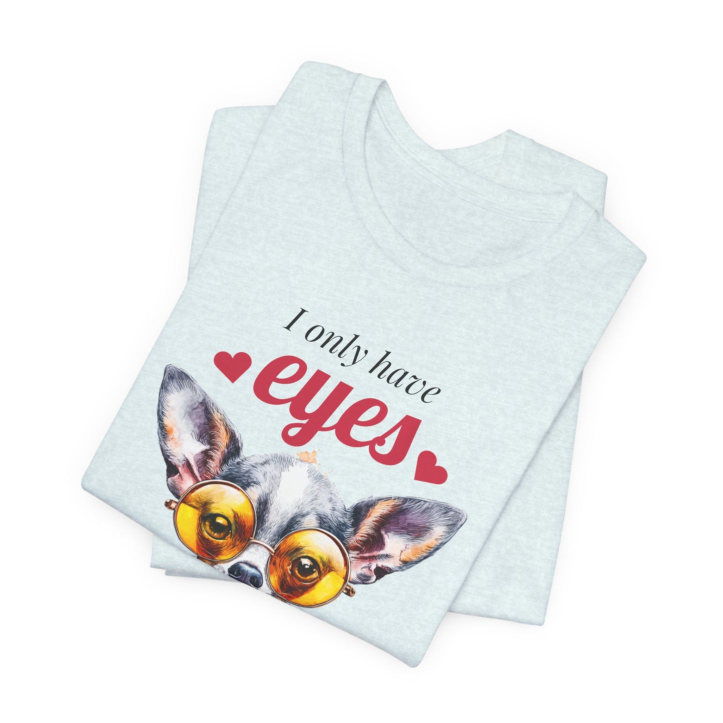 I Only Have Eyes For You Chihuahua T-Shirt