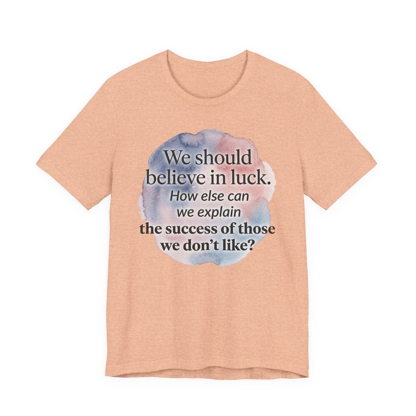 Womens Believe in Luck T-Shirt — “We should believe in luck. How else can we explain the success of those we don’t like?” with Clover Graphic