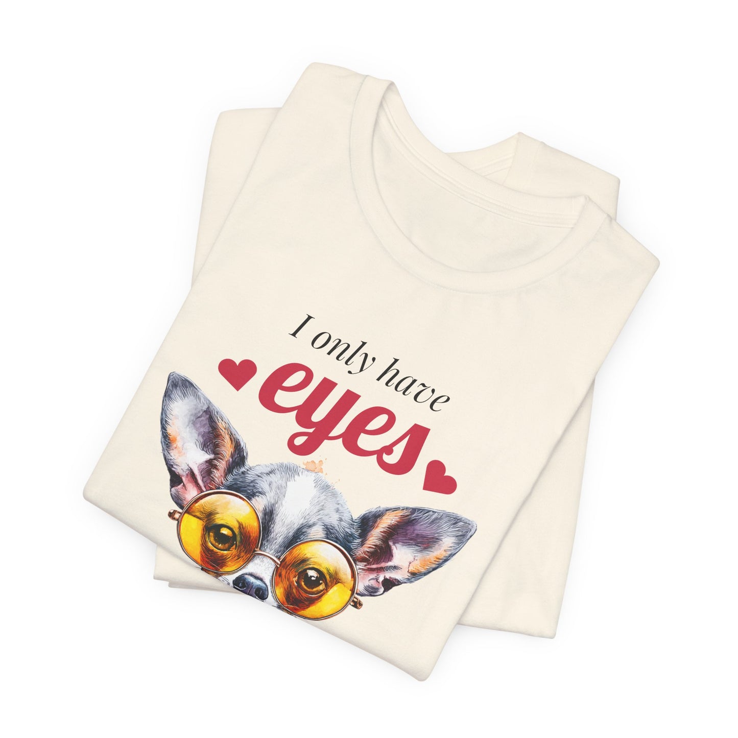 I Only Have Eyes For You Chihuahua T-Shirt