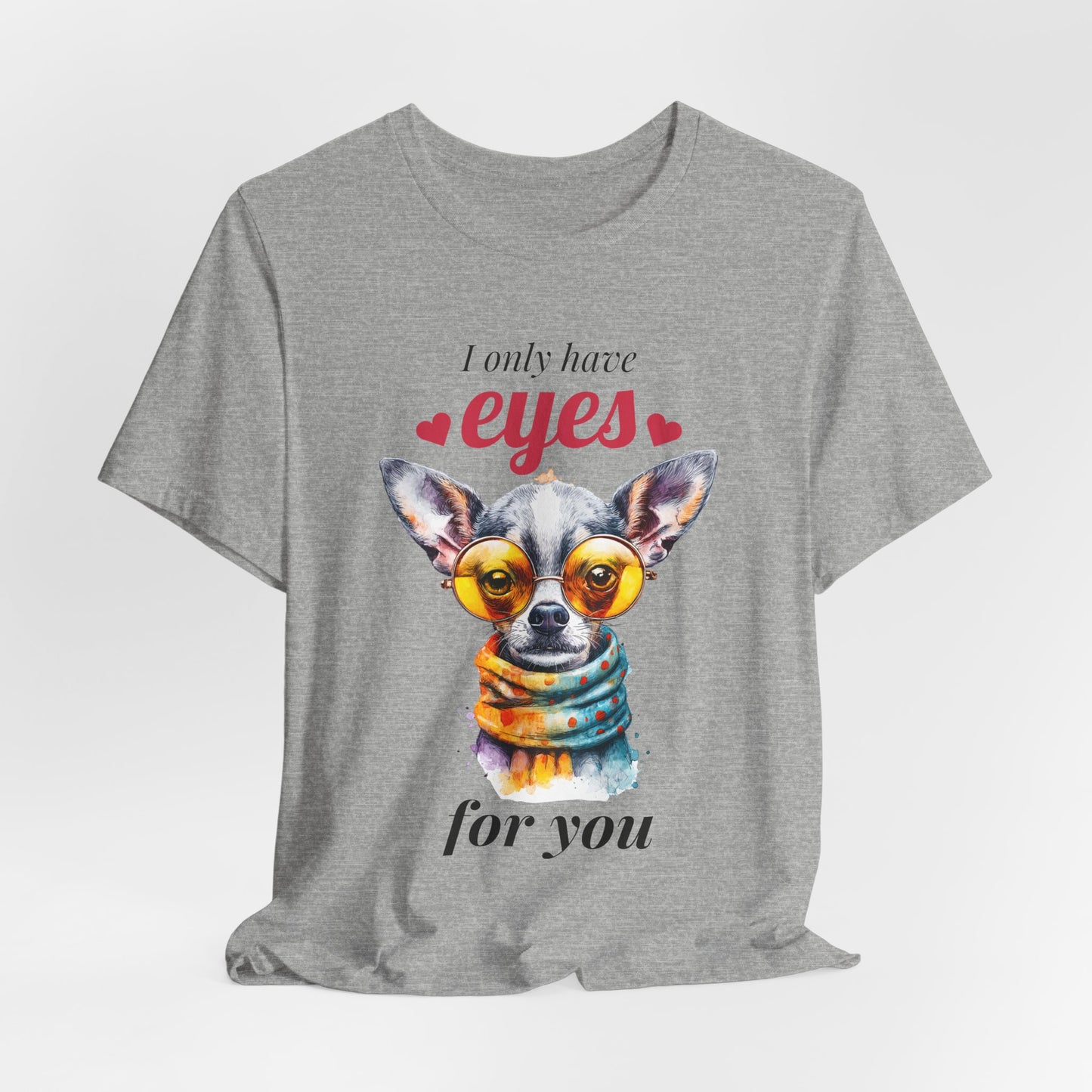 I Only Have Eyes For You Chihuahua T-Shirt