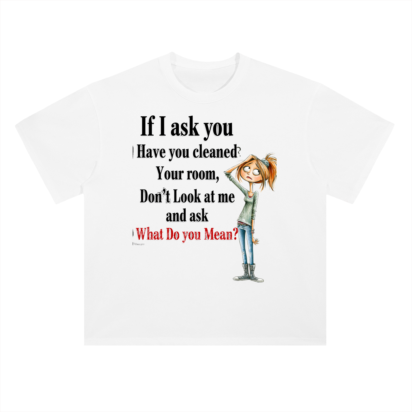 Real Talk — If I Ask You Have You Cleaned Your Room Graphic Tee
