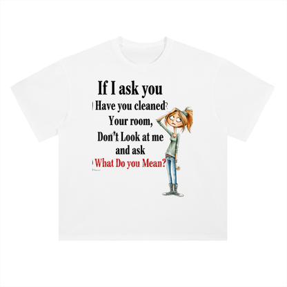 Real Talk — If I Ask You Have You Cleaned Your Room Graphic Tee