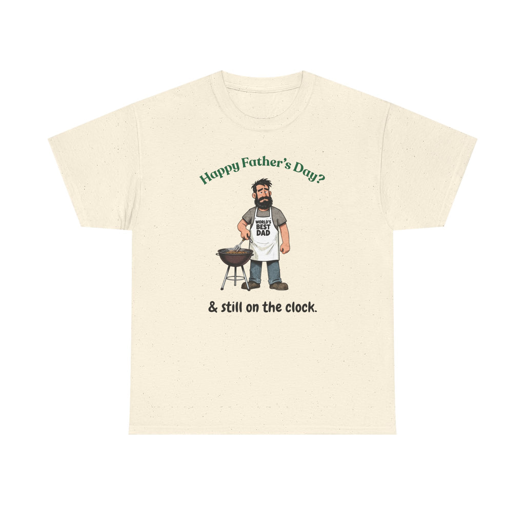 Father's Day Grill T‑Shirt — "Happy Father's Day? & still on the clock."