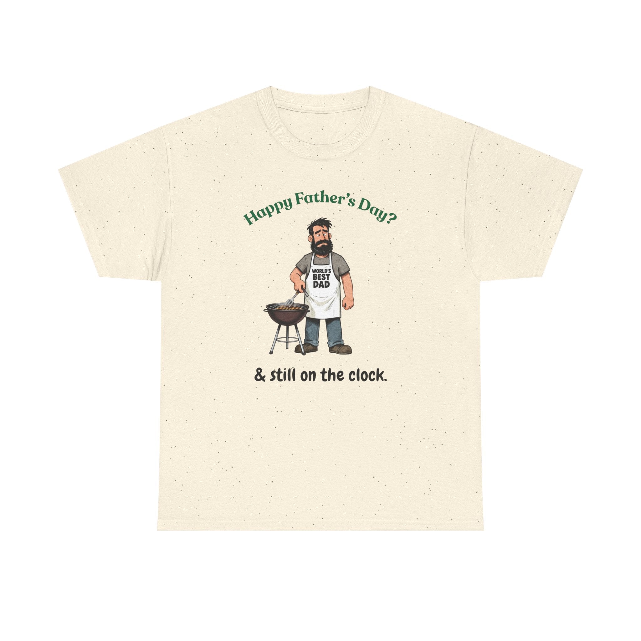 Father's Day Grill T‑Shirt — "Happy Father's Day? & still on the clock."